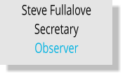 Steve Fullalove Secretary   Observer