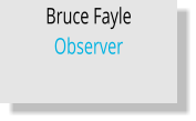 Bruce Fayle Observer